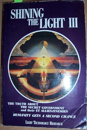 Imagen del vendedor de Shining the Light III: The Truth About the Secret Government and Their ET Allies/Enemies (Humanity Gets a Second Chance) a la venta por Reading Habit