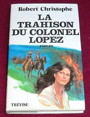 Seller image for LA TRAHISON DU COLONEL LOPEZ - Roman for sale by LE BOUQUINISTE