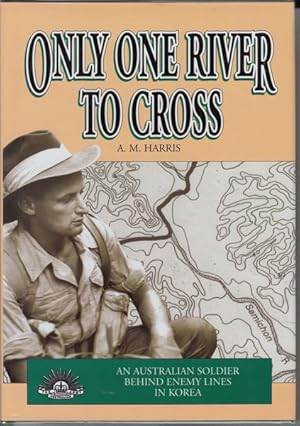 Seller image for Only One River To Cross. An Australian Soldier Behind Enemy Lines In Korea. for sale by Time Booksellers