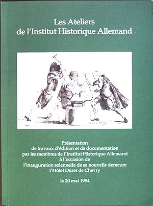 Bild des Verk�ufers f�r Les Ateliers de l'Institut Historique Allemand: pr�sentation de travaux d'edition et de documentation par les membres de l'Institut Historique Allemand � l'occasion de l'inauguration solenelle de sa nouvelle demeure l'Hotel Duret de Chevry le 20 mai 1994 zum Verkauf von books4less (Versandantiquariat Petra Gros GmbH & Co. KG)