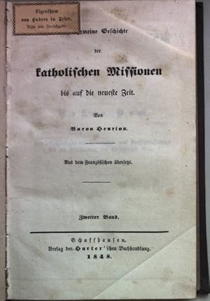 Bild des Verkufers fr Allgemeine Geschichte der katholischen Missionen bis auf die neueste Zeit: ZWEITER BAND: Von der Stiftung des Minoriten- und Prediger-Ordens bis zur Einfhrung der Gesellschaft Jesu (Fortsetzung)/ Von der Stiftung der Gesellschaft Jesu bis zu derjenigen der Congregation der Propaganda. zum Verkauf von books4less (Versandantiquariat Petra Gros GmbH & Co. KG)