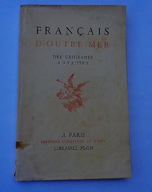 Français D'outre-mer Des Croisades à Lyautey