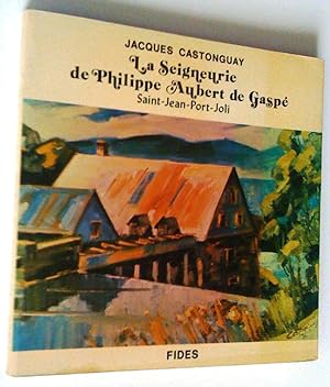Seller image for La seigneurie de Philippe Aubert de Gasp, Saint-Jean Port-Joli for sale by Claudine Bouvier