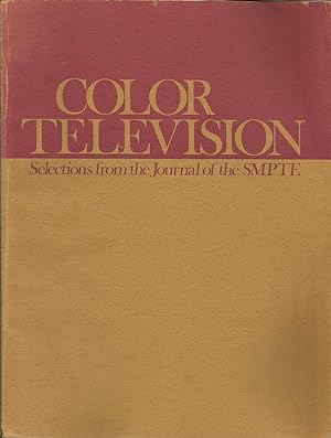 Color Television: Selections from the Journal of the Society of Motion Picture and Television Eng...