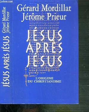 Image du vendeur pour JESUS APRES JESUS - L'ORIGINE DU CHRISTIANISME mis en vente par Le-Livre