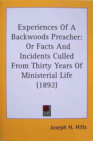 Imagen del vendedor de Experiences Of A Backwoods Preacher: Or Facts And Incidents Culled From Thirty Years Of Ministerial Life (1892) a la venta por Shoestring Collectibooks