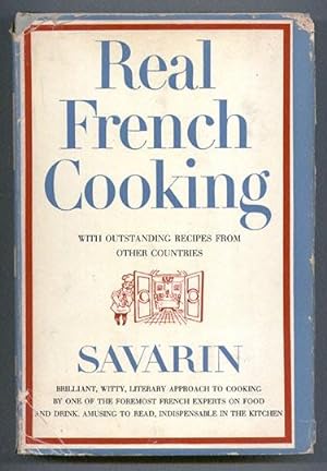 Real French Cooking With Outstanding Recipes from other Countries by SAVARIN