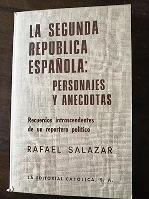 La Segunda República española : personajes y anécdotas : recuerdos intrascendentes de un reporter...