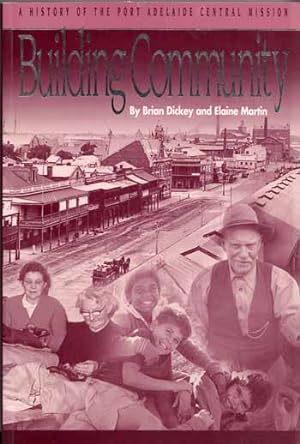 Bild des Verkufers fr Building Community. A History of the Port Adelaide Central Mission zum Verkauf von Adelaide Booksellers