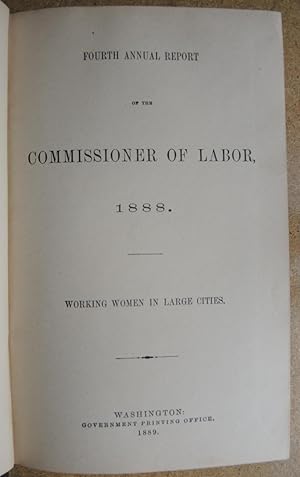 Image du vendeur pour FOURTH ANNUAL REPORT of the COMMISSIONER OF LABOR 1888. Working Women in Large Cities mis en vente par Quiet Friends  IOBA
