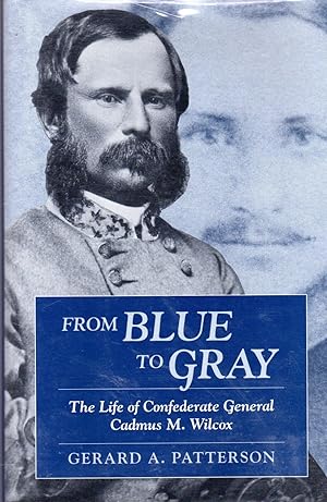Seller image for From Blue to Gray: The Life of Confederate General Cadmus M. Wilcox. for sale by Dorley House Books, Inc.