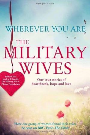 Bild des Verkufers fr Wherever You are: The Military Wives: Our True Stories of Heartbreak, Hope and Love zum Verkauf von Alpha 2 Omega Books BA