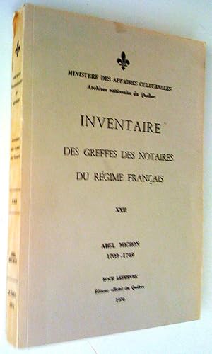 Inventaire des greffes des notaires du régime français, tome XXII. Abel Michon 1709-1749