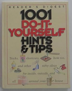 1001 Do-It-Yourself Hints & Tips: Tricks, Shortcuts, How-Tos, and Other Nifty Ideas for Inside, O...