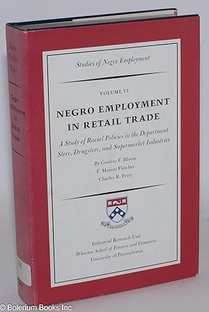 Seller image for Negro employment in retail trade; a study of racial policies in the Department storre, drugstore, and supermarket industries. Volume VI --studies of Negro employment for sale by Bolerium Books Inc.