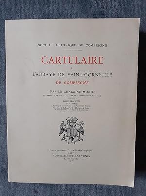 Imagen del vendedor de CARTULAIRE DE L'ABBAYE DE SAINT-CORNEILLE DE COMPIGNE. Par le chanoine Morel. Tome troisime (1261-1383) Publi par les soins de Louis Carolus Barr. a la venta por Librairie Sainte-Marie