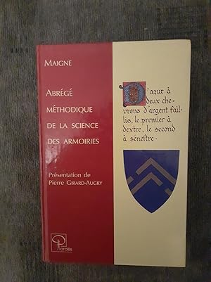 Seller image for ABRG MTHODIQUE DE LA SCIENCE DES ARMOIRIES. Suivi d'un glossaire des attributs hraldiques, d'un trait lmentaire des Ordres de chevalerie et de notions sur les Classes nobles, les Anoblissements, l'origine des Noms de famille, les Preuves de noblesse, les titres, les Usurpations et la Lgislation nobiliaires. Prsentation de Pierre Girard-Augry. for sale by Librairie Sainte-Marie