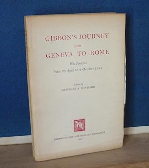 Seller image for Gibbon's journey from Geneva To Rome, his journal from 20 April to 2 October 1764, edited by Georges Bonnard, London etc., Thomas Nelson and Sons LTD, 1961. for sale by Mesnard - Comptoir du Livre Ancien