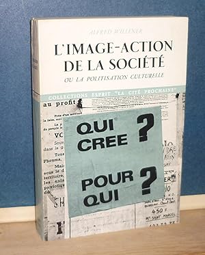 L'Image - Action de la société ou la politisation culturelle. Collection la cité prochaine, Paris...