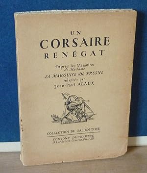 Seller image for Un corsaire rengat, d'aprs les mmoires de Madame la Marquise de Fresne adapts par Jean-Paul Alaux, Collection du Galion d'Or, Paris, ditions Duchartre, 1934. for sale by Mesnard - Comptoir du Livre Ancien