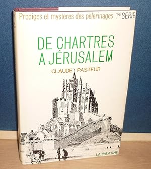 De Chartres à Jérusalem, prodiges et mystères des pèlerinages 1ère série, Paris-Genève, La Paltin...