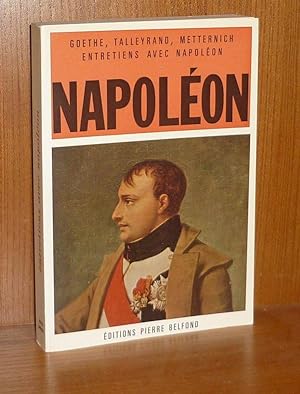 Entretiens avec Napoléon, (Goethe - Talleyrand - Metternich - Caulaincourt, lucien Bonaparte), Pa...
