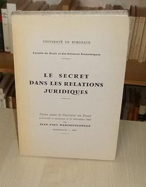 Le secret dans les relations juridiques, thèse pour le doctorat en droit présentée et soutenue le...