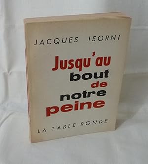 Jusqu'au bout de notre peine, Paris, la table ronde, 1963.