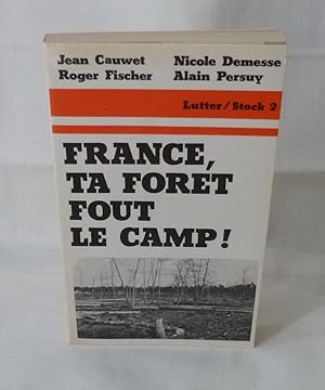 France ta forêt fout le camp, Collection Lutter/Stock 2, Paris, Stock, 1976.
