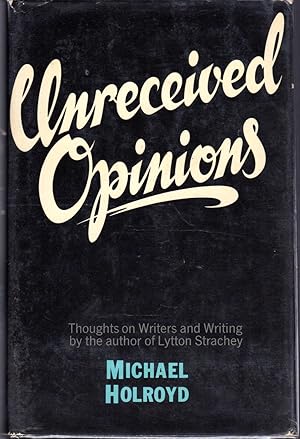 Bild des Verkufers fr Unreceived Opinions: Thoughts on Writers and Writing. zum Verkauf von Dorley House Books, Inc.
