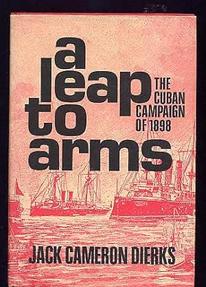 Bild des Verkufers fr A Leap to Arms. the Cuban Campaign of 1898. zum Verkauf von Quinn & Davis Booksellers