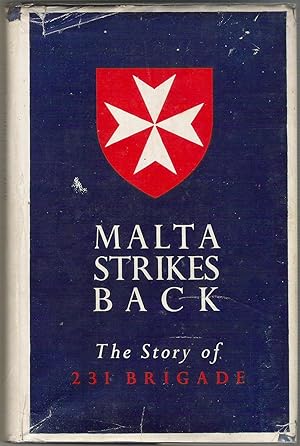 Malta Strikes Back. The Story of 231 Infantry Brigade.