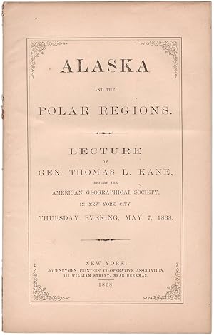 Bild des Verkufers fr Alaska and the Polar Regions. Lecture of Gen. Thomas L. Kane, before the American Geographical Society, in New York City, Thursday Evening, May 7, 1868. zum Verkauf von Meridian Rare Books ABA PBFA