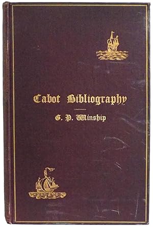 Cabot Bibliography with an Introductory Essay on the Careers of the Cabots based upon an independ...