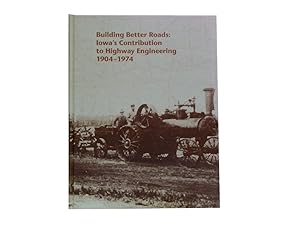 Building Better Roads: Iowa's Contribution to Highway Engineering 1904-1974