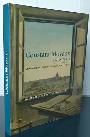 Constant Moyaux (1835-1911) du compas au pinceau : l'architecture révélée