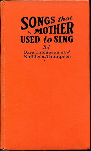 SONGS THAT MOTHER USED TO SING. An Anthology of the Best-Loved Songs, together with Brief Comment...