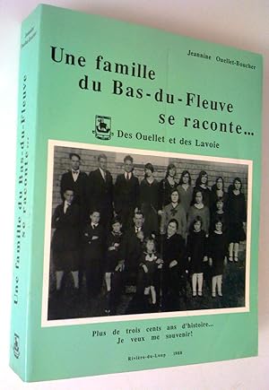 Une famille du Bas-du-Fleuve se raconte. Des Ouellet et des Lavoie. Plus de trois cents ans d'his...