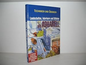 Landschaften, Interieurs und Stilleben als Aquarell: Material, Technik und praktische Übungen. 11...