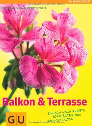 Balkon & Terrasse: Nach Rezept: Topfgärten zum Nachgestalten (GU Einsteiger-Reihe Garten)