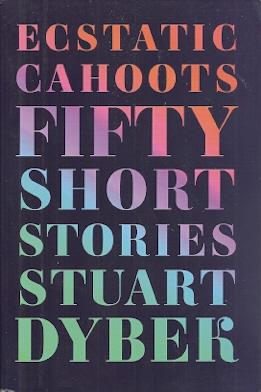 Ecstatic Cahoots: Fifty Short Stories