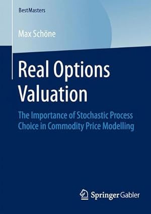 Bild des Verkufers fr Real Options Valuation : The Importance of Stochastic Process Choice in Commodity Price Modelling zum Verkauf von AHA-BUCH GmbH