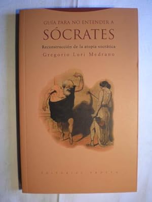 Guía para no entender a Sócrates. Reconstrucción de la atopía socrática