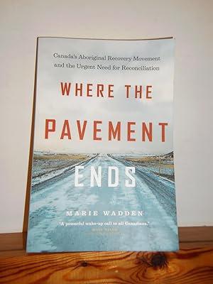 Where the Pavement Ends: Canada's Aboriginal Recovery Movement and the Urgent Need for Reconcilia...