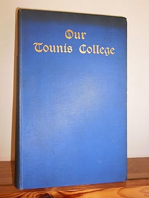 Our Tounis College; Being a Bouquet of Poesy Sung by Devoted Cives of our Ancient and Benign Alma...