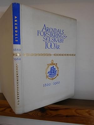 Arendals Forsikringsselskab A/S 1860-1960: Med bakgrunn: Av Aust-Agders Seilskipssaga