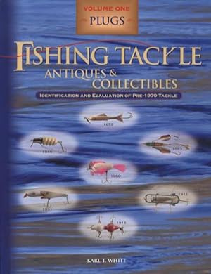 Fishing Tackle Antiques & Collectibles: Identification and Evaluation of Pre-1970 Tackle, Volume ...