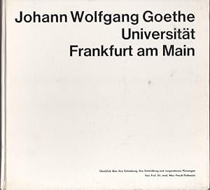 Bild des Verkufers fr Johann Wolfgang Goethe - Universitt Frankfurt am Main. Uberblick ber ihre Entstehung, ihre Entwicklung und vorgesehene Planungen. zum Verkauf von Ant. Abrechnungs- und Forstservice ISHGW