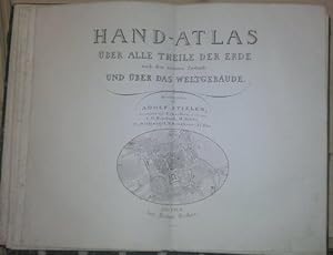 Hand - Atlas über alle Theile der Erde nach dem neuesten Zustande und über das Weltgebäude.