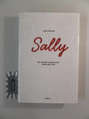 Bild des Verkufers fr Sally - Die wahre Geschichte einer Mutter. zum Verkauf von Druckwaren Antiquariat
